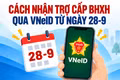 Cách nhận trợ cấp BHXH qua VNeID từ ngày 28-9