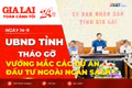 Toàn cảnh Gia Lai 24h: UBND tỉnh tháo gỡ vướng mắc các dự án đầu tư ngoài ngân sách