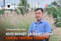 Chuyện Người Gia Lai số 32: Khởi nghiệp là hành trình của sự trưởng thành