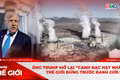 Góc nhìn thế giới 2-11: Ông Trump mở lại “canh bạc hạt nhân”, thế giới đứng trước ranh giới mới