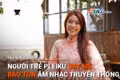 Short video Chuyện Người Gia Lai số 37: Người trẻ Pleiku say mê bảo tồn âm nhạc truyền thống