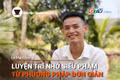 Chuyện Người Gia Lai số 34: Luyện trí nhớ siêu phàm từ phương pháp đơn giản