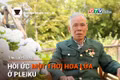 Short video Chuyện Người Gia Lai số 38: Hồi ức một thời hoa lửa ở Pleiku