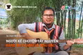 Short video Chuyện Người Gia Lai số 29: Người kể chuyện Tây Nguyên bằng âm thanh và màu sắc