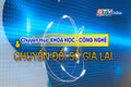 Chuyên mục Khoa học-Công nghệ và Chuyển đổi số Gia Lai 3-6-2025