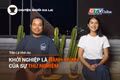 Chuyện Người Gia Lai (số thứ 11): Khởi nghiệp là hành trình của sự thử nghiệm