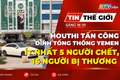 Bản tin thế giới ngày 16-10: Houthi tấn công dinh tổng thống Yemen: Ít nhất 5 người chết, 16 người bị thương 