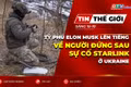 Bản tin thế giới ngày 15-10: Tỷ phú Elon Musk lên tiếng về người đứng sau sự cố Starlink ở Ukraine