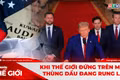 GÓC NHÌN THẾ GIỚI 22-3: Khi thế giới “đứng” trên một thùng dầu đang rung lắc