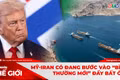 Góc nhìn thế giới 7-6: Mỹ-Iran có đang bước vào “bình thường mới” đầy bất ổn?