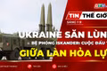 Tin thế giới ngày 1-9: Ukraine săn lùng bệ phóng Iskander: Cuộc đấu trí giữa làn hỏa lực