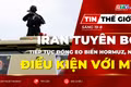 Tin thế giới ngày 19-8: Iran tuyên bố tiếp tục đóng Eo biển Hormuz, nêu điều kiện với Mỹ 