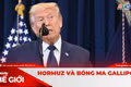 GÓC NHÌN THẾ GIỚI 12-4: Hormuz và bóng ma Gallipoli