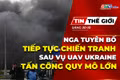 Bản tin thế giới ngày 30-10: Nga tuyên bố tiếp tục chiến tranh sau vụ UAV Ukraine tấn công quy mô lớn 