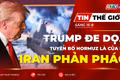 Tin thế giới ngày 15-8: Tổng thống Trump đe dọa tuyên bố Hormuz là của Mỹ, Iran phản pháo