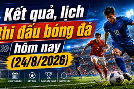 Kết quả, lịch thi đấu bóng đá hôm nay 24/8: Chelsea đá derby