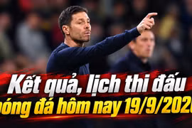Kết quả, lịch thi đấu bóng đá hôm nay 19/9: Chelsea thua sốc, Arsenal ra sân