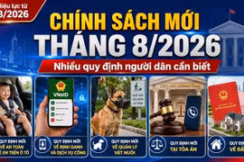 Loạt chính sách mới có hiệu lực từ tháng 8/2026
