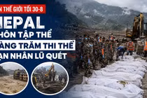 Tin thế giới tối 30-8: Nepal chôn tập thể hàng trăm thi thể nạn nhân lũ quét