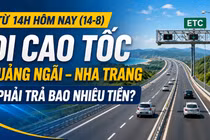 Từ 14 giờ ngày 14-8, đi cao tốc Quảng Ngãi - Nha Trang phải trả bao nhiêu tiền?