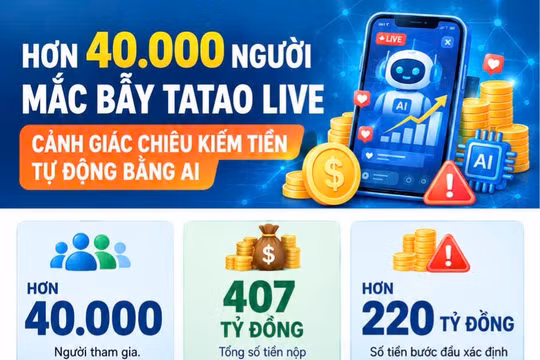 Hơn 40.000 người mắc bẫy Tatao Live: Cảnh giác chiêu kiếm tiền tự động bằng AI