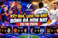 Kết quả, lịch thi đấu bóng đá hôm nay 26/10: Real Madrid hạ Barca