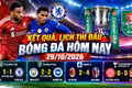 Kết quả, lịch thi đấu bóng đá hôm nay 29/10: Liverpool loại Chelsea