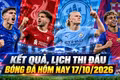 Kết quả, lịch thi đấu bóng đá hôm nay 17/10: Sôi động ngày cuối tuần