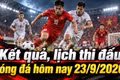 Kết quả, lịch thi đấu bóng đá hôm nay 23/9: U23 Nhật Bản đấu Thái Lan