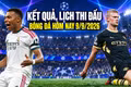 Kết quả, lịch thi đấu bóng đá hôm nay 9/9/2026: Sôi động Cúp C1