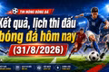 Kết quả, lịch thi đấu bóng đá hôm nay 31/8: Arsenal, Barcelona ra sân