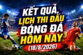 Kết quả, lịch thi đấu bóng đá hôm nay 18/8: Thái Lan vs Singapore quyết vé chung kết