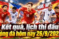 Kết quả, lịch thi đấu bóng đá hôm nay 26/9: Việt Nam đấu Philippines