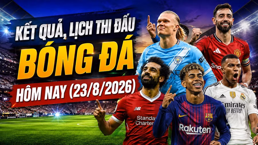 ket-qua-lich-thi-dau-bong-da-hom-nay-23-8-2026.jpg