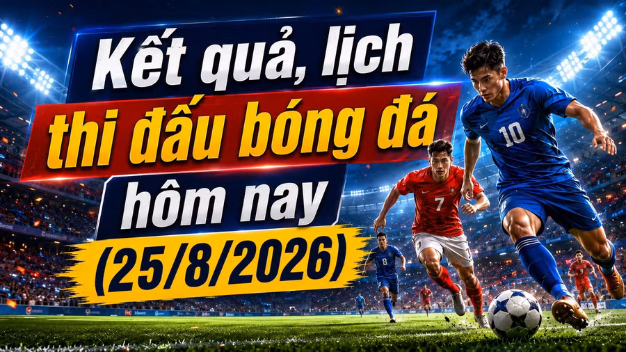 ket-qua-lich-thi-dau-bong-da-hom-nay-25-8-2026.jpg