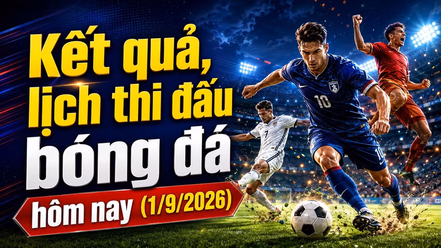 ket-qua-lich-thi-dau-bong-da-hom-nay-1-9-2026.jpg