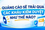 Quảng cáo sẽ trải qua các khâu kiểm duyệt như thế nào?