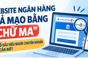 Website ngân hàng giả mạo bằng “chữ ma”: 5 dấu hiệu cần nhận biết