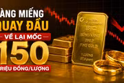 Vàng miếng quay đầu về lại mốc 150 triệu đồng/lượng