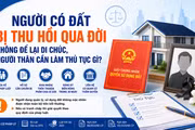 Người có đất bị thu hồi qua đời không để lại di chúc, người thân cần làm thủ tục gì?