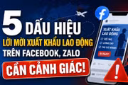 5 dấu hiệu lời mời xuất khẩu lao động trên Facebook, Zalo cần cảnh giác