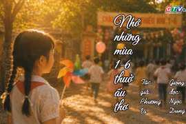 Ngăn ký ức: Nhớ những mùa 1-6 thuở ấu thơ