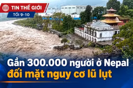 Tin thế giới tối 9-10: Gần 300.000 người ở Nepal đối mặt nguy cơ lũ lụt
