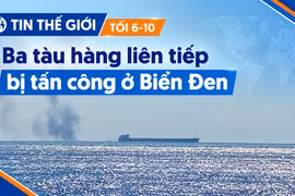 Tin thế giới tối 6-10: Ba tàu hàng liên tiếp bị tấn công ở Biển Đen