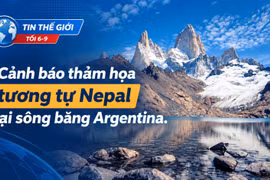 Tin thế giới tối 6-9: Cảnh báo thảm họa tương tự Nepal tại sông băng Argentina