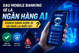 Sau mobile banking sẽ là “ngân hàng AI”: Khách hàng được gì và phải lo điều gì?