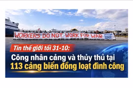 Tin thế giới tối 31-10: Công nhân cảng và thủy thủ tại 113 cảng biển đồng loạt đình công
