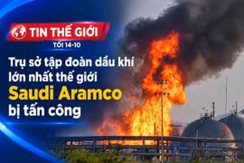 Tin thế giới tối 14-10: Trụ sở tập đoàn dầu khí lớn nhất thế giới Saudi Aramco bị tấn công