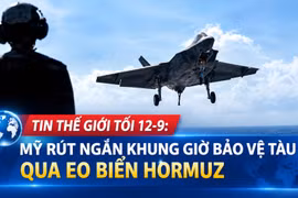 Tin thế giới tối 12-9: Mỹ rút ngắn khung giờ bảo vệ tàu qua eo biển Hormuz