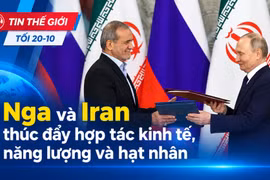Tin thế giới tối 20-10: Nga và Iran thúc đẩy hợp tác kinh tế, năng lượng và hạt nhân